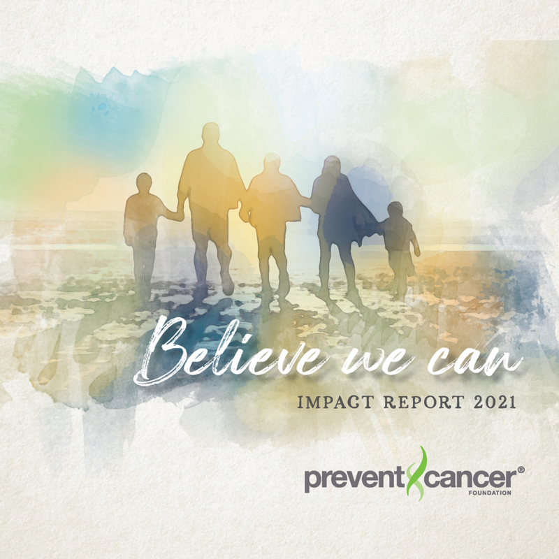 Believe we can - Impact Report 2021 - Prevent Cancer Foundation