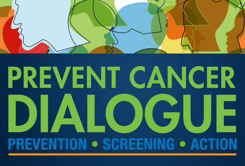 Prevent Cancer Dialogue: Prevention, Screening, Action